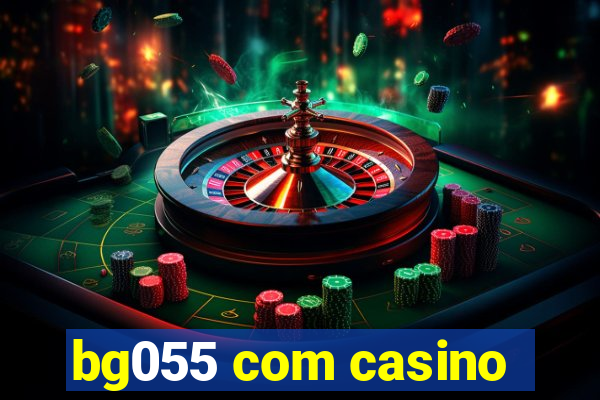 bg055 com casino